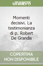 Momenti decisivi. La testimonianza di p. Robert De Grandis Di Tendenza