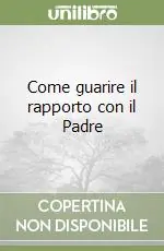 Come guarire il rapporto con il Padre Must-Have