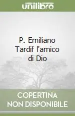 P. Emiliano Tardif l‘amico di Dio Economico