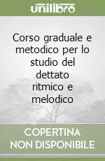 Corso graduale e metodico per lo studio del dettato ritmico e melodico Più Venduto