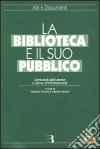 Consegna Rapida La biblioteca e il suo pubblico. Centralità dell‘utente e servizi d‘informazione