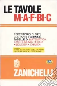 Le tavole MAFBiC. Repertorio di dati, costanti, formule, tabelle di matematica, astronomia, fisica, biologia, chimica Offerta Speciale