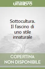 Solo Oggi Sottocultura. Il fascino di uno stile innaturale