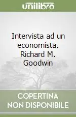 Intervista ad un economista. Richard M. Goodwin Offerta Speciale