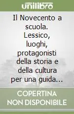 Vendita Finale Il Novecento a scuola. Lessico, luoghi, protagonisti della storia e della cultura per una guida ai quesiti di verifica