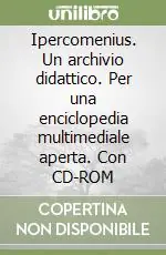Compra Oggi Stesso Ipercomenius. Un archivio didattico. Per una enciclopedia multimediale aperta. Con CD-ROM