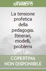 La tensione profetica della pedagogia. Itinerari, modelli, problemi Promo Stagionale