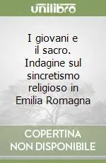 Più Venduto I giovani e il sacro. Indagine sul sincretismo religioso in Emilia Romagna