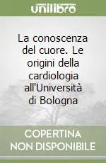 La conoscenza del cuore. Le origini della cardiologia all‘Università di Bologna Ultime Pezzi