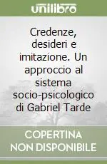 Credenze, desideri e imitazione. Un approccio al sistema socio-psicologico di Gabriel Tarde Economico
