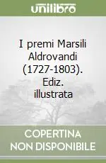 I premi Marsili Aldrovandi (1727-1803). Ediz. illustrata Professionale