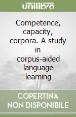 Competence, capacity, corpora. A study in corpus-aided language learning Soddisfatti O Rimborsati