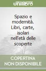 Spazio e modernità. Libri, carte, isolari nell‘età delle scoperte Professionale