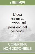 Spedizione Espresso L‘idea barocca. Lezioni sul pensiero del Seicento