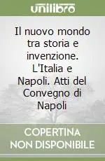 Must-Have Il nuovo mondo tra storia e invenzione. L‘Italia e Napoli. Atti del Convegno di Napoli