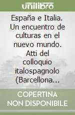 España e Italia. Un encuentro de culturas en el nuevo mundo. Atti del colloquio italospagnolo (Barcellona 20-22 aprile 1989) Must-Have