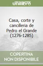 Casa, corte y cancilleria de Pedro el Grande (1276-1285) Offerta