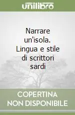Narrare un‘isola. Lingua e stile di scrittori sardi Economico