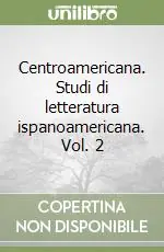 Centroamericana. Studi di letteratura ispanoamericana. Vol. 2 Scelto Dai Clienti