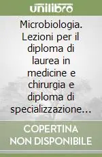 Microbiologia. Lezioni per il diploma di laurea in medicine e chirurgia e diploma di specializzazione in microbiologia e virologia Promo Stagionale
