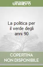 La politica per il verde degli anni 90 Ultimissimo Modello