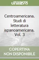 Occasione Imperdibile Centroamericana. Studi di letteratura ispanoamericana. Vol. 3