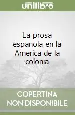 Soddisfatti O Rimborsati La prosa espanola en la America de la colonia