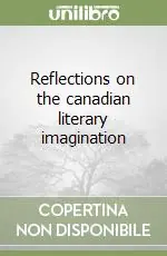 Scelto Dai Clienti Reflections on the canadian literary imagination