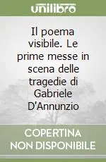 Il poema visibile. Le prime messe in scena delle tragedie di Gabriele D‘Annunzio Novità