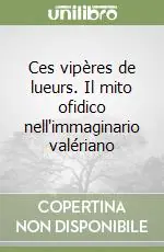 Reso Gratuito Ces vipères de lueurs. Il mito ofidico nell‘immaginario valériano