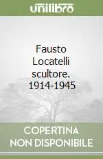 Fausto Locatelli scultore. 1914-1945 Offerta Del Giorno