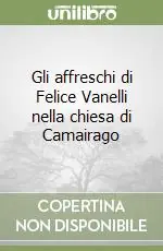 Solo Oggi Gli affreschi di Felice Vanelli nella chiesa di Camairago