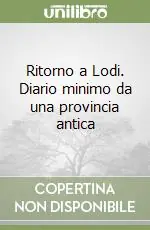 Ritorno a Lodi. Diario minimo da una provincia antica Must-Have