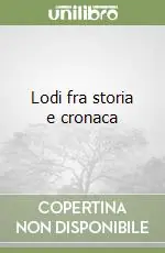 Offerta Speciale Lodi fra storia e cronaca