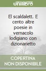 El scaldalett. E cento altre poesie in vernacolo lodigiano con dizionarietto Ultime Pezzi