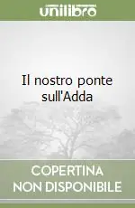 Il nostro ponte sull‘Adda Offerta Del Giorno