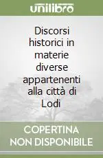 Promozione Esclusiva Discorsi historici in materie diverse appartenenti alla città di Lodi