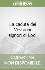 La caduta dei Vestarini signori di Lodi Di Tendenza