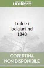 Lodi e i lodigiani nel 1848 Compra Oggi Stesso