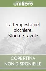 La tempesta nel bicchiere. Storia e favole Reso Gratuito