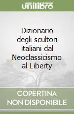 Spedito Oggi Dizionario degli scultori italiani dal Neoclassicismo al Liberty