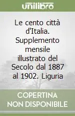 Saldi Le cento città d‘Italia. Supplemento mensile illustrato del Secolo dal 1887 al 1902. Liguria