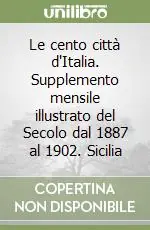 Prezzo Di Fabbrica Le cento città d‘Italia. Supplemento mensile illustrato del Secolo dal 1887 al 1902. Sicilia