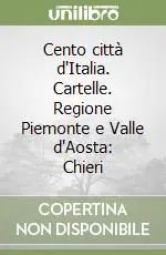 Reso Gratuito Cento città d‘Italia. Cartelle. Regione Piemonte e Valle d‘Aosta Chieri