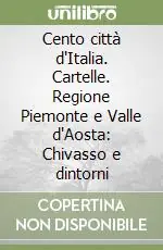 Esclusivo Cento città d‘Italia. Cartelle. Regione Piemonte e Valle d‘Aosta Chivasso e dintorni