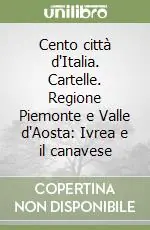Consegna Rapida Cento città d‘Italia. Cartelle. Regione Piemonte e Valle d‘Aosta Ivrea e il canavese