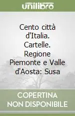 Cento città d‘Italia. Cartelle. Regione Piemonte e Valle d‘Aosta Susa Ordina Subito