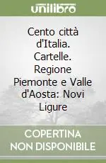Più Venduto Cento città d‘Italia. Cartelle. Regione Piemonte e Valle d‘Aosta Novi Ligure