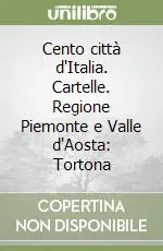 Occasione Imperdibile Cento città d‘Italia. Cartelle. Regione Piemonte e Valle d‘Aosta Tortona