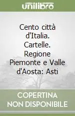 Scelto Dai Clienti Cento città d‘Italia. Cartelle. Regione Piemonte e Valle d‘Aosta Asti